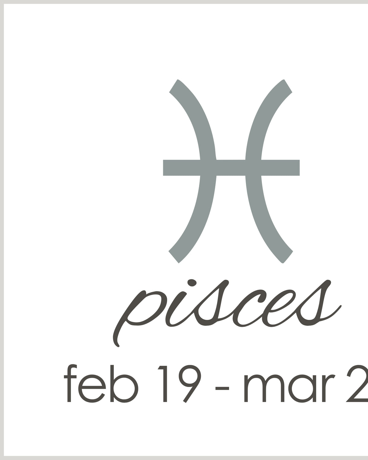 zodiac | Pisces (feb 19-mar 20)